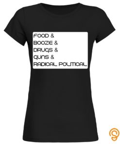 Exotic Food booze drugs guns radical political Tee Shirts For Sale